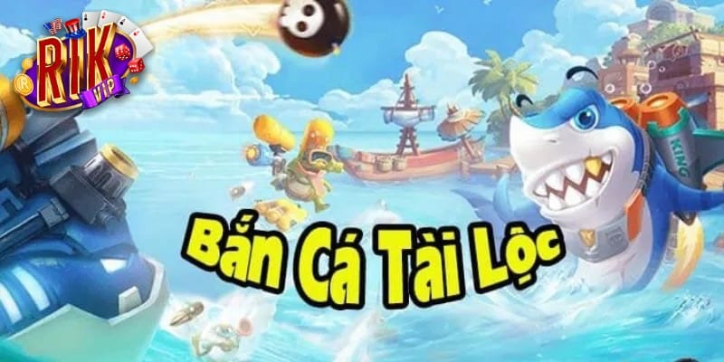 Hướng dẫn chơi bắn cá tài lộc online tại rikvip
